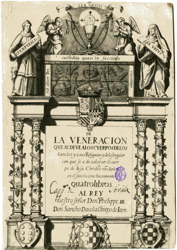 DE LA VENERACIÓN QUE SE DEVE A LOS CUERPOS DE LOS Sanctos y a sus Reliquias ... [por] Don Sancho Davila Obispo de Iaen : [portada]