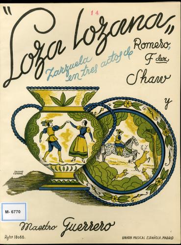 Loza lozana : zarzuela en tres actos / letra de F. Romero y G. Fdez. Shaw ; música de Jacinto Guerrero.