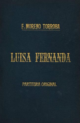 Luisa Fernanda : comedia lírica en tres actos / libro de F. Romero y G. Fernández Shaw ; música del Mtro. F. Moreno Torroba